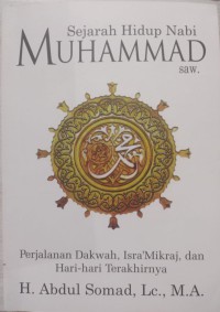 Sejarah Hidup Nabi Muhammad: Perjalanan Dakwah, Isra' Mikraj, dan Hari-hari Terakhirnya