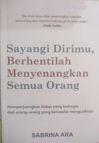 Sayangi Dirimu, Berhentilah, Menyenangkan Semua Orang: Memperjuangkan hidup yang bahagia dari orang-orang yang berusaha mengusiknya