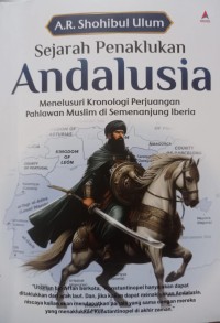 Sejarah Penaklukan Andalusia: Menelusuri kronologi perjuangan pahlawan muslim di semenanjung iberia