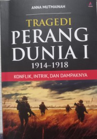 Tragedi Perang Dunia 1 1948-1918: Konflik,intrik dan Dampaknya