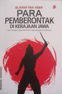 Sejarah dan Kisah Para Pemberontak Di Kerajaan Jawa: Dari Kalingga hingga kasultanan ngayogyakarta hadiningrat