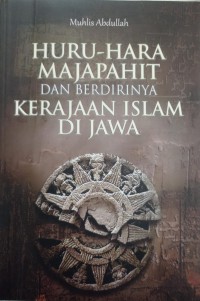 Huru-Hara Majapahit Dan Berdirinya Kerajaan Islam Di Jawa