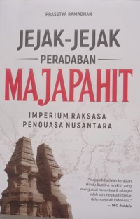 Jejak-Jejak Peradaban Majapahit: Imperium Raksasa Penguasa Nusantara