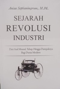 Sejarah Revolusi Industri: Dari Asal Muasal, Tahap, Hingga Dampaknya Bagi Dunia Modern