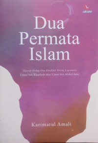 Dua Permata Islam: Sejarah Hidup Dua Khalifah Paling Legendaris Umar bin Khathab dan Umar bin Abdul Aziz