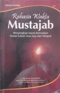 Rahasia Waktu Mustajab: Menyingkap Sejuta Kemuliaan Shalat Subuh, Asar, Isya dan Tahajud