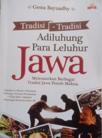 Tradisi-Tradisi Adiluhung Para Leluhur Jawa: Melestarikan Berbagai Tradisi Jawa Penuh Makna