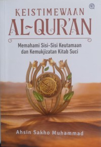 Keistimewaan Al-Qur'an: Memahami Sisi-Sisi Keutamaan dan Kemukjizatan Kitab Suci