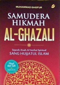 Samudera hikmah al-ghazali : sejarah, kisah, & nasihat spiritual sang hujjatul islam