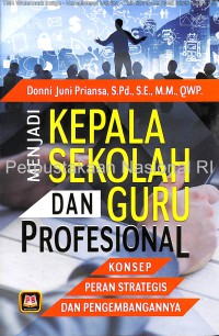 Menjadi kepala sekolah dan guru profesional : konsep, peran strategis, dan pengembangannya