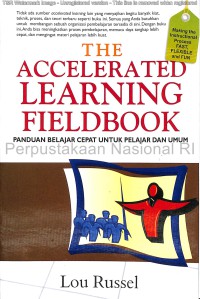 The accelerated learning fieldbook : panduan belajar cepat untuk di dunia yang adat