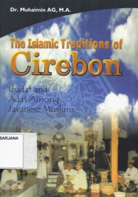 The Islamic Traditions Of Cirebon: Ibadat and Adat Among Javanese Muslims