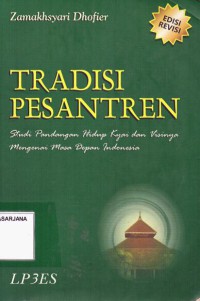 Tradisi Pesantren: Studi Pandangan Hidup Kyai dan Visinya Mengenai Masa Depan Indonesia