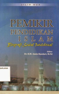 Pemikir Pendidikan Islam: Biografi Sosial Intelektual, Jilid 2