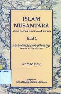 Islam Nusantara: Ijtihad Jenius dan Ijma'Ulama Indonesia, Jilid 1