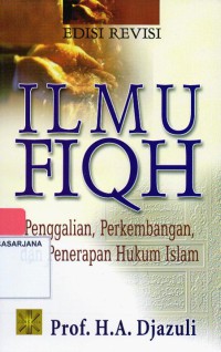 Ilmu Fiqh: Penggalian, Perkembangan, dan Penerapan Hukum Islam