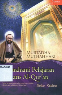 Memahami Pelajaran Tematis Al-Qur'an: Buku Kedua: Tafsir Tematis Tentang Pengetahuan, Akidah, Akhlak, dan Kehidupan Sehari - Hari