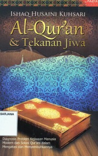 Al-Qur'an dan Tekanan Jiwa: Diagnosis Problem Kejiwaan Manusia Modern dan Solusi Qur'ani dalam Mengatasi dan Menyembuhkannya