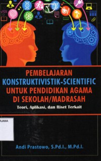 Pembelajarn Konstruktivistik-Scientific untuk Pendidikan Agama di Sekolah/Madrasah: Teori, Aplikasi, dan Riset Terkait