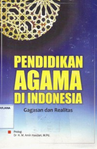 Pendidikan Agama di Indonesia: Gagasan dan Realitas