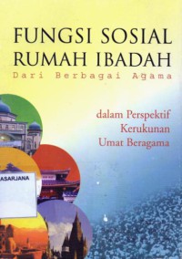 Fungsi Sosial Rumah Ibadah dari Berbagai Agama: Dalam Perspektif Kerukunan Umat Beragama