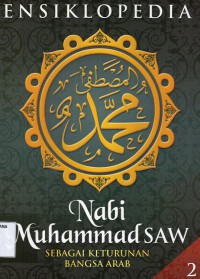 Ensiklopedia Nabi muhammad SAW Sebagai Keturunan Bangsa Arab Jilid 2