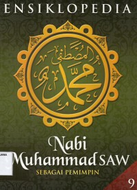 Ensiklopedia Nabi Muhammad SAW Sebagai Pemimpin jilid 9