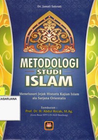 Metodologi Studi Islam: Menelusuri Jejak Historis Kajian Islam Ala Sarjana Orientalis