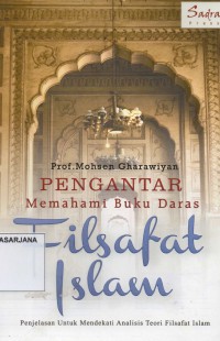 Pengantar Memahami Buku Daras Filsafat Islam: Penjelasan untuk Mendekati Analisis Teori Filsafat Islam