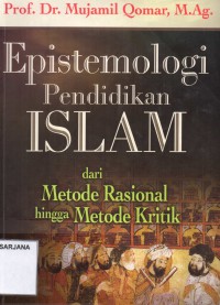 Epistemologi Pendidikan Islam dari Metode Rasional hingga Metode Kritik