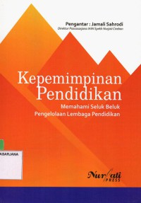 Kepemimpinan Pendidikan: Memahami Seluk Beluk Pengelolaan Lembaga Pendidikan