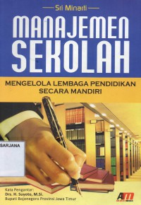 Manajemen Sekolah: Mengolah Lembaga Pendidikan Secara Mandiri