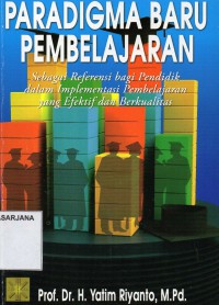 Paradigma Baru Pembelajaran: Sebagai Referensi bagi Pendidik dalam Implementasi Pembelajaran yang Efektif dan Berkualitas