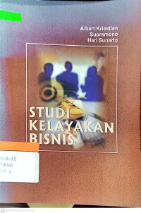 Studi kelayakan bisnis: Teori, Analisa, dan Teknik Penyusunan Proposal