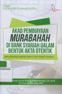 Akad Pembiayaan Murabahah di Bank Syariah dalam Bentuk Akta Otentik : Implementasi Rukun Syarat,dan Prinsip Syariah