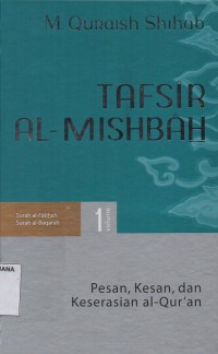 Tafsir Al-Misbah Volume 1 : Pesan,Kesan dan Keserasian Al-Qur'an (Surah al-Fatihah,Surah al-Baqarah)