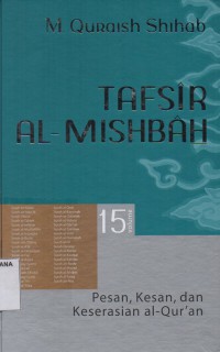 Tafsir Al-Misbah Volume 15 : Pesan,Kesan dan Keserasian Al-Qur'an (Surah an-Naba',Surah an-Nazi'at,Surah 'Abasa,Surah at-Takwir,Surah al-Infithar,Surah al-Mutaffifin,Surah al-Insyiqaq,Surah al-Buruj,Surah ath-Thariq,Surah al-A'la,Surah al-Ghasyiyah,Surah al-Fajr,Surah al-Balad,Surah asy-Syams,Surah al-Lail,Surah adh-Dhuha,Surah asy-Syarh,Surah at-Tin,Surah al-'Alaq,Surah al-Qadr,Surah al-Bayyinah,Surah az-Zalzalah,Surah al-Adiyat,Surah al-Qariah,Surah at-Takatsur,Surah al-'Ashr,Surah al-Humazah,Surah al-Fil,Surah Quraisy,Surah al-Ma'un,Surah al-Kautsar,Surah al-Kafirun,Surah an-Nashr,Surah al-Masad,Surah al-Ikhlash,Surah al-Falaq,Surah an-Nas)