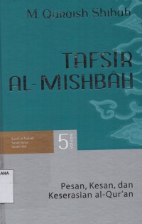 Tafsir Al-Misbah Volume 5 : Pesan,Kesan dan Keserasian Al-Qur'an (Surah at-Taubah,Surah Yunus,Surah Hud)