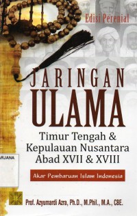 Jaringan Ulama Timur Tengah dan Kepulauan Nusantara Abad XVII dan XVIII: Akar Pembaharauan Islam Indonesia
