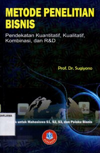 Metode Penelitian Bisnis: Pendekatan Kuantitatif, Kualitatif, Kombinasi dan R&D