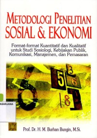 Metodologi Penelitian Sosial dan Ekonomi: Format - Format Kuantitatif dan Kualitatif untuk Studi Sosiologi, Kebijakan Publik, Komunikasi, Manajemen, dan Pemasaran
