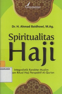 Spirituallitas Haji Integralistik Karakter Muslim Dalam Ritual Haji Perspektif Al-Qur'an