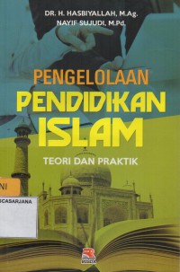 Pengelolaan Pendidikan Islam: Teori dan Praktik
