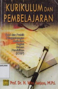 Kurikulum dan Pembelajaran: Teori dan Praktik Pengembangan Kurikulum Tingkat Pendidikan (KTSP)