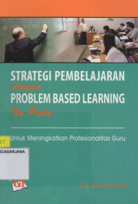 Strategi Pembelajaran dengan Problem Based Learning itu Perlu: untuk Meningkatkan Profesionalitas Guru