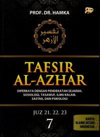Tafsir Al-Azhar Jilid 7: Juz 21, 22, 23 Diperkaya dengan Pendekatan Sejarah, Sosiologi, Tasawuf, Ilmu Kalam, Sastra dan Psikologi