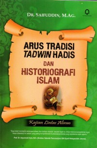 Arus Tradisi Tadwin Hadis dan Historiografi Islam: Kajian Lintas Aliran