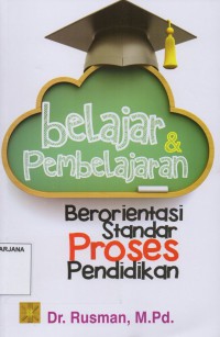 Belajar dan Pembelajaran: Berorientasi Standar Proses Pendidikan