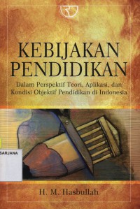 Kebijakan Pendidikan dalam Perspektif Teori, Aplikasi dan Kondisi Objektif Pendidikan di Indonesia