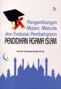 Pengembangan Materi, Metode dan Evaluasi Pembelajaran Pendidikan Agama Islam